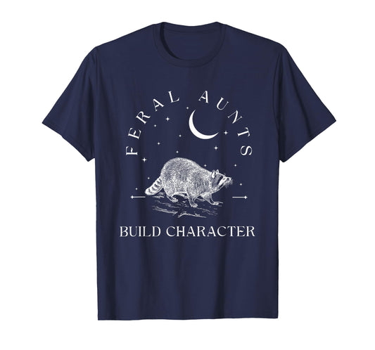 Funny Auntie Feral Aunts Build Character Raccoon Lover T-Shirt
