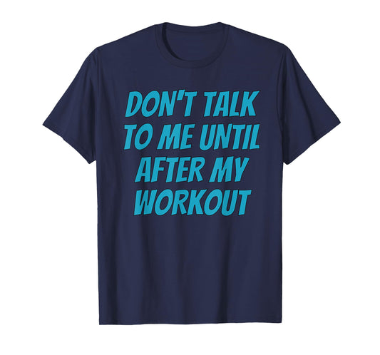 Don't Talk To Me Until After My Workout | Funny Gym T-Shirt