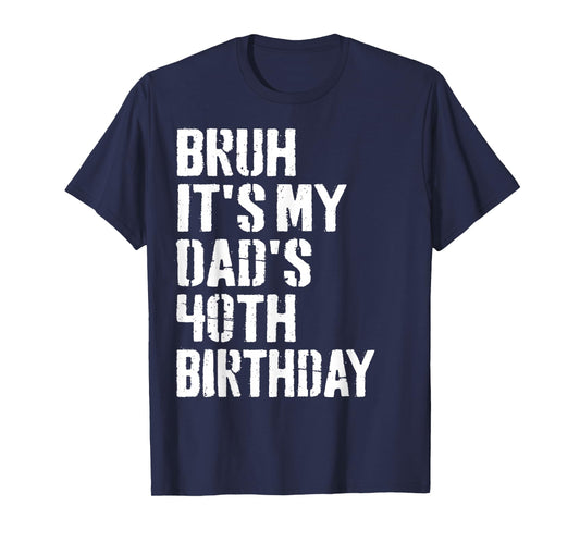 Bruh It's My Dad's 40th Birthday Funny Bday Father Son T-Shirt