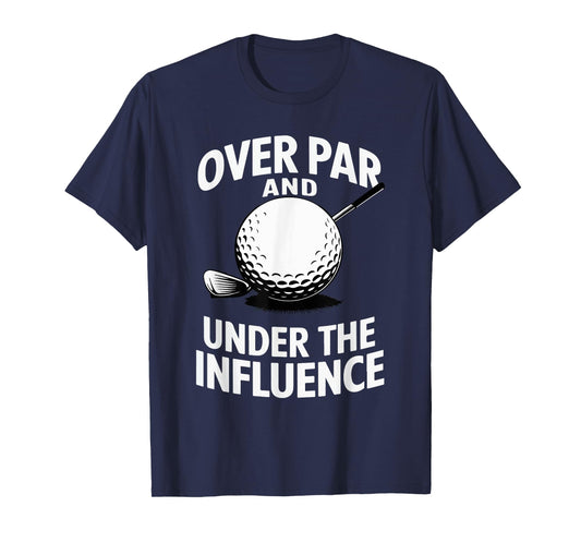 Over Par And Under The Influence Funny Golfer Design T-Shirt