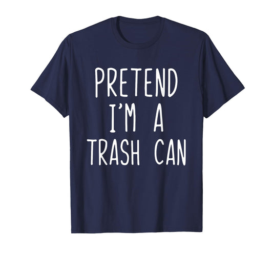 Pretend I'm A Trash Can Costume Halloween Lazy TrashCan Bin T-Shirt