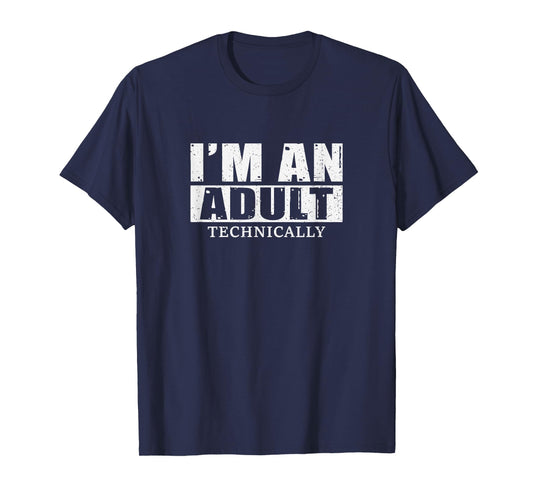 I'm An Adult Technically T-Shirt