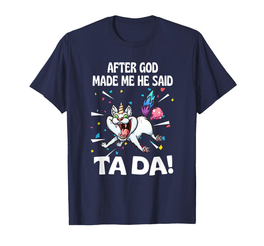 After God made Me He Said Ta Da Funny Cat T-Shirt