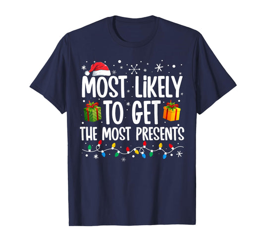 Most Likely Get Most Presents Funny Family Christmas T-Shirt