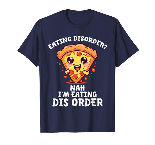 Eating Disorder Nah I'm Eating Dis Order T-Shirt