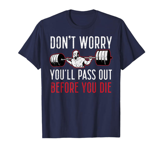 Dont Worry Youll Pass Out Before Die Gym Funny Workout Men T-Shirt