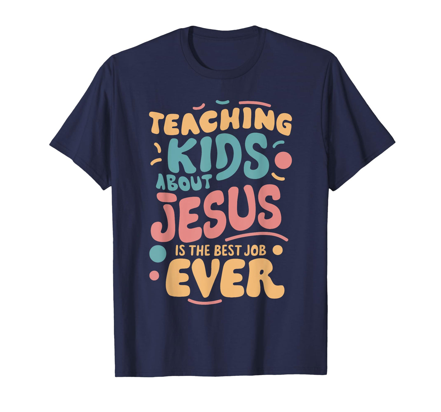 Teaching Kids About Jesus Is The Best Job Ever T-Shirt