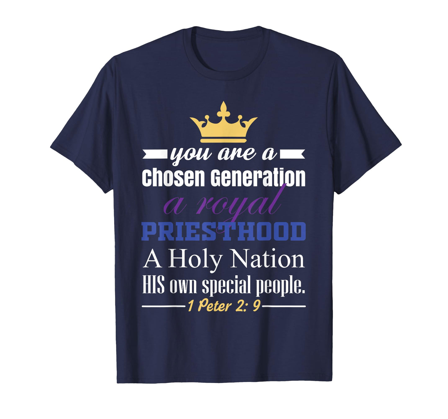 You are a Chosen Generation, a Royal Priesthood T-Shirt