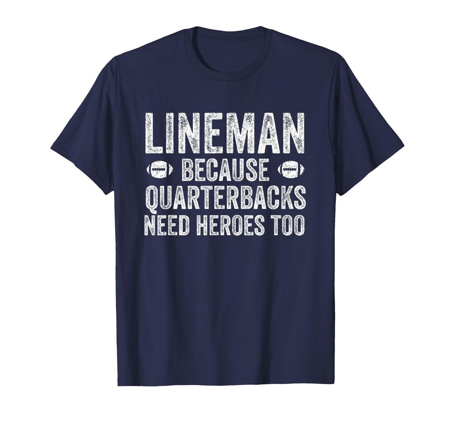 Lineman Because Quarterbacks Need Heroes | Football Linemen T-Shirt