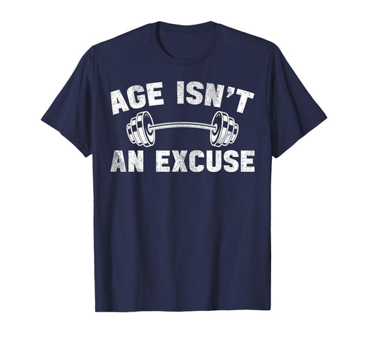 Age Isn't An Excuse Workout Gym Lover Weightlifting T-Shirt