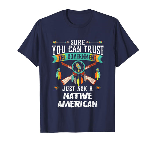 Trust The Government Just Ask An Indian Native American Day T-Shirt