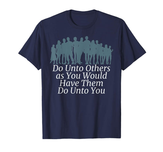 DO UNTO OTHERS HAVE THEM DO UNTO YOU - GOLDEN RULE T-Shirt