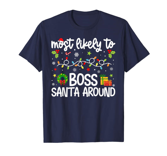 Family Christmas Most Likely to Boss Santa Around T-Shirt