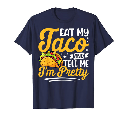 Eat my taco and tell me I'm pretty Celebrating Taco Lovers T-Shirt