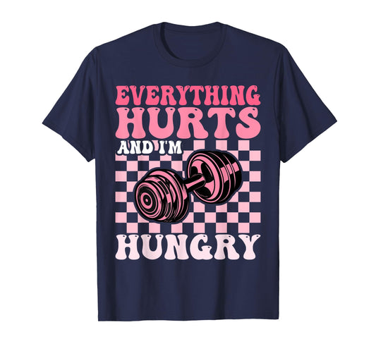 Everything Hurts and I'm Hungry Funny Workout Gym Fitness T-Shirt
