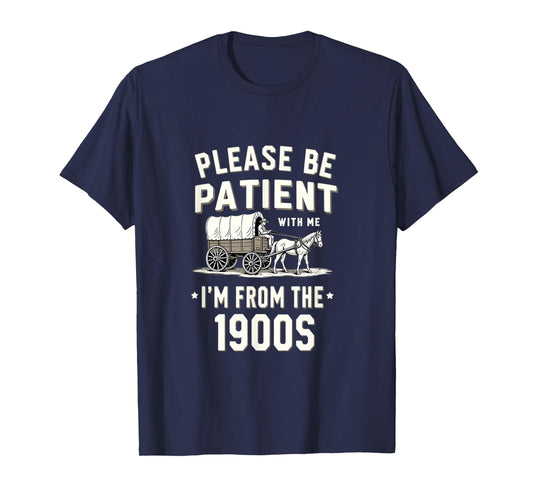 Please Be Patient I'm From The 1900s Funny Retro T-Shirt