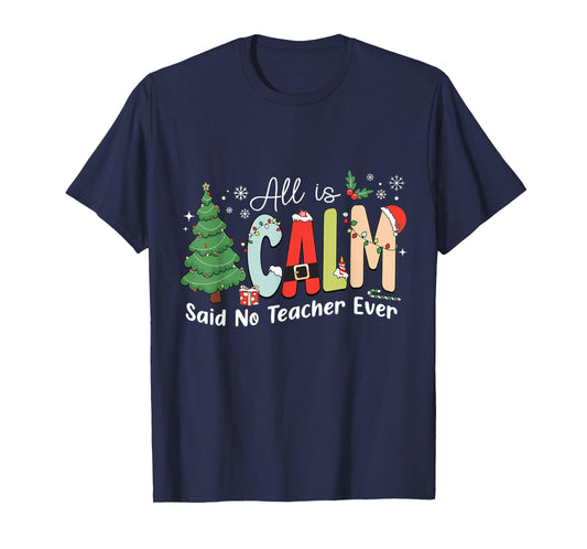 All Is Calm Said No Teacher Ever T-Shirt