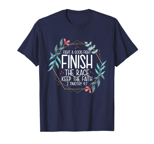 2 Timothy 4:7 Fight the Good Fight, Finish the Race T-Shirt