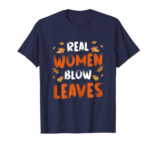 Real Women Blow Leaves Autumn Leaf Blower T-Shirt