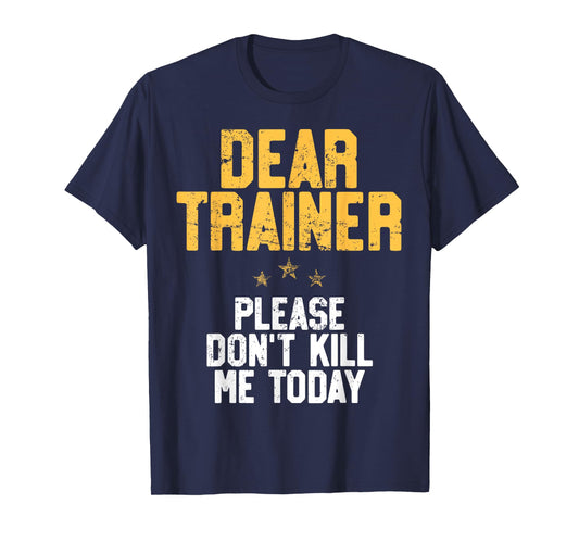Dear Trainer Please Don't Kill Me, Funny Workout T-Shirt T-Shirt