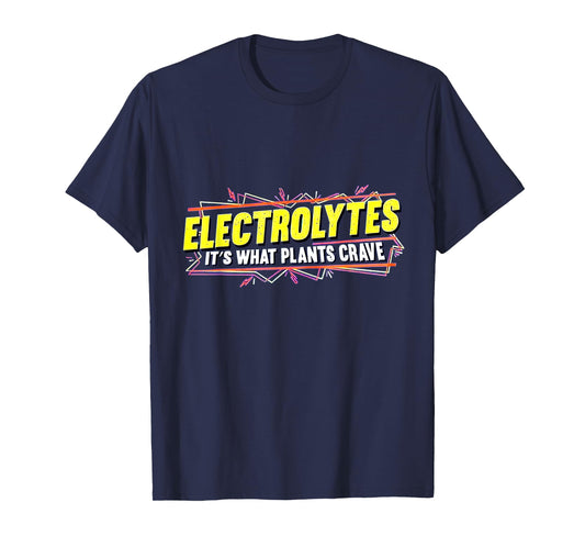 Electrolytes It’s What Plants Crave T-Shirt