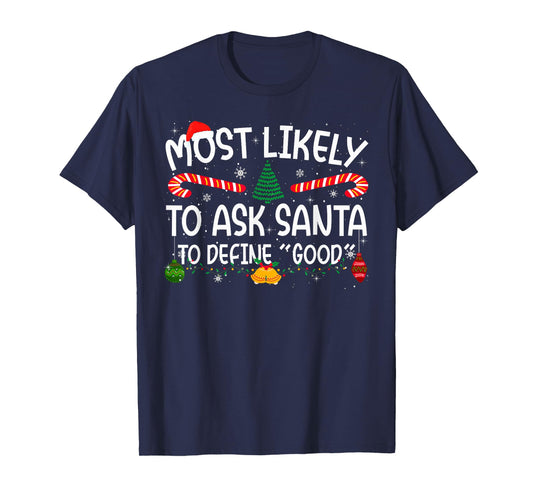 Family Matching Xmas Most Likely to Ask Santa to Define Good T-Shirt