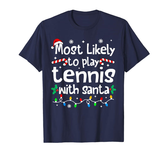 Most Likely to Play Tennis with Santa Christmas Matching T-Shirt