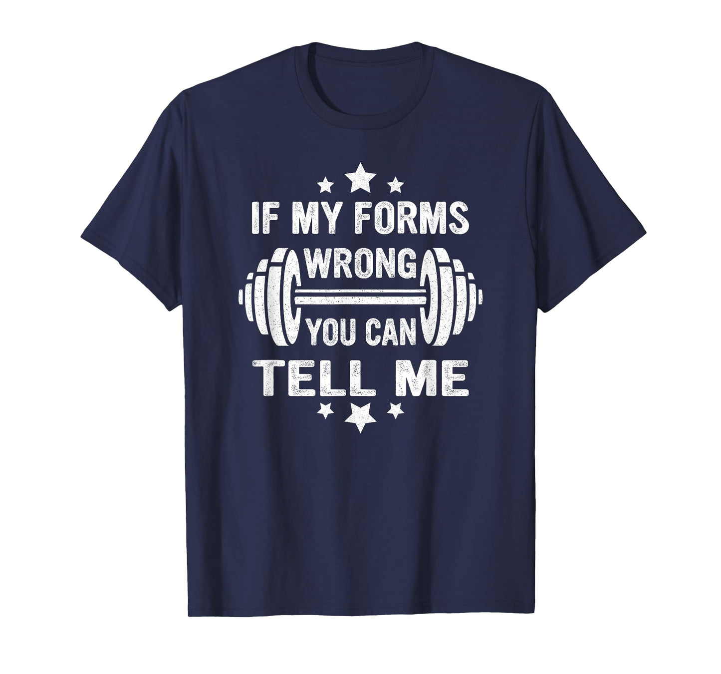 Funny Fitness Gym Workout If My Forms Wrong You Can Tell Me T-Shirt