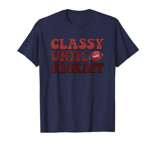Classy Until Kickoff Football Passion T-Shirt