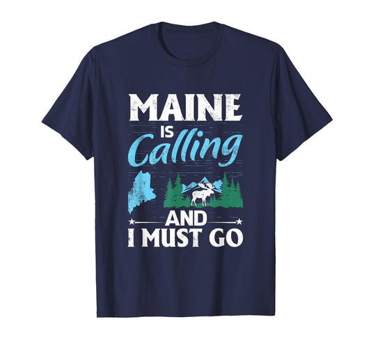 Maine Is Calling And I Must Go Funny Vacation Maine Shirt T-Shirt