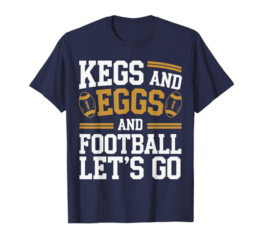 Kegs And Eggs And Football I Let Kegs And Eggs Funny Outfit T-Shirt