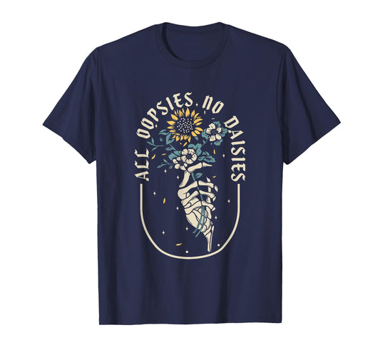 All Oopsies No Daisies Inspirational Sunflower Funny Quotes T-Shirt