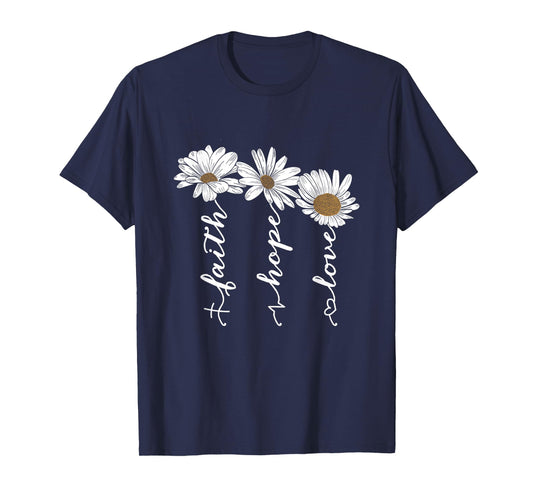 Faith Hope Love Daisy Flowers - Inspirational Positivity T-Shirt