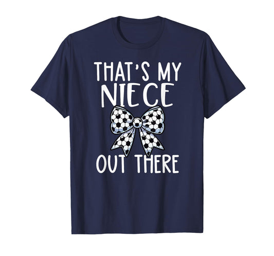 Soccer Aunt - Thats My Niece Out There - Proud Aunt Game Day T-Shirt