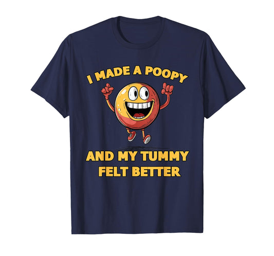 Adult Humor Meme I Made a Poopy and My Tummy Felt Better T-Shirt