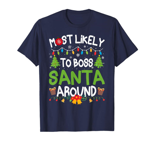 Family Matching Christmas Most Likely to Boss Santa Around T-Shirt