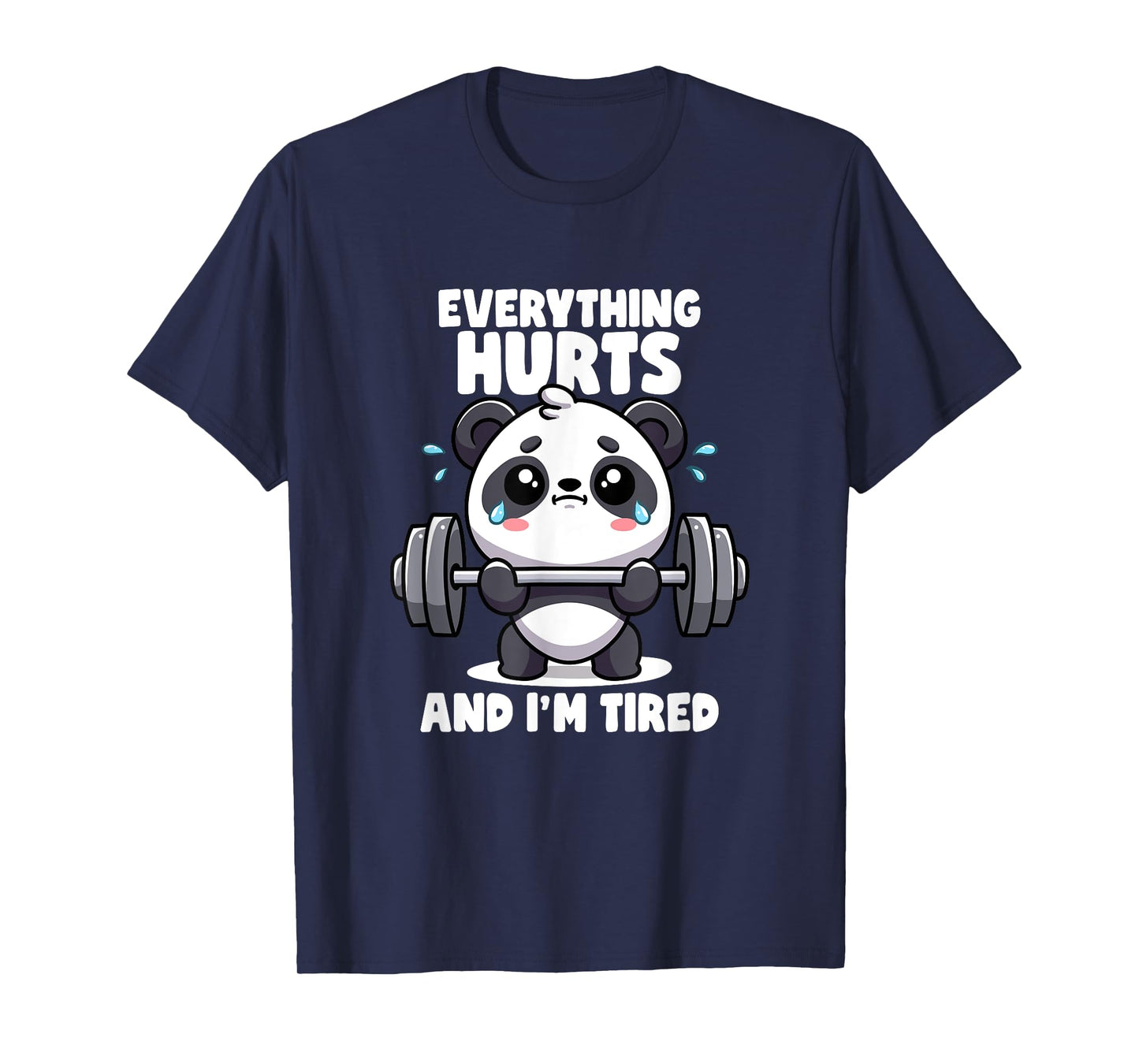 Everything Hurts And I'm Tired Panda Lifting Gym Quotes Gym T-Shirt