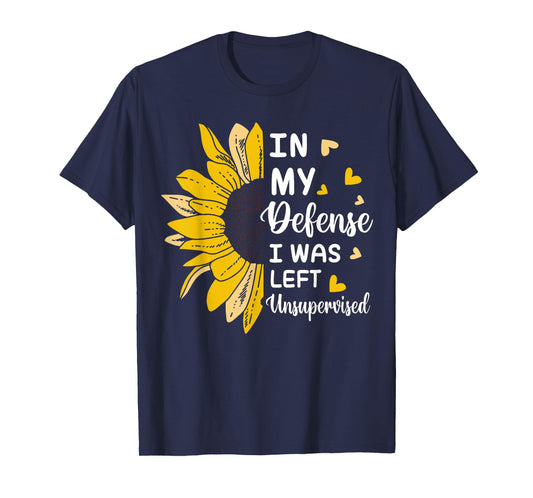 In My Defense I Was Left Unsupervised Funny T-Shirt
