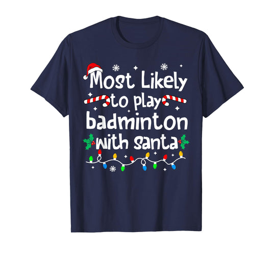 Most Likely to Play Badminton with Santa Christmas Matching T-Shirt