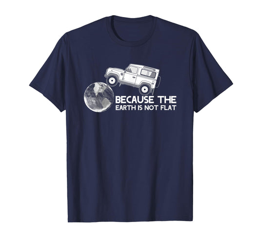4x4 Earth Rover Because The Earth Is Not Flat T-Shirt