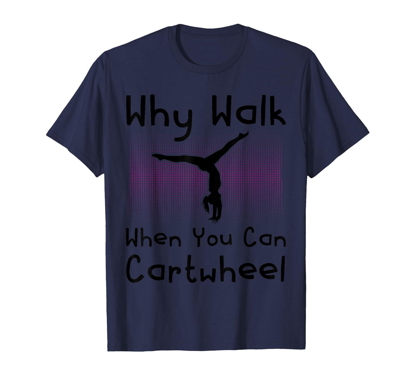 Why Walk When You Can Cartwheel Funny Gymnastics Pun Outfit T-Shirt