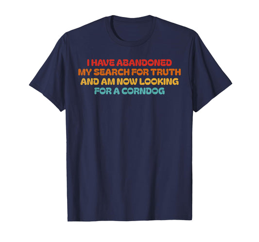 I Have Abandoned My Search For Truth Funny Retro Vintage T-Shirt