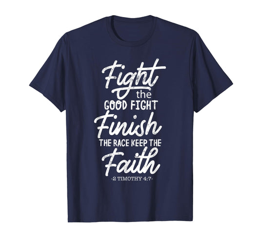 Fight the good fight finish race keep faith 2 timothy 4 7 T-Shirt