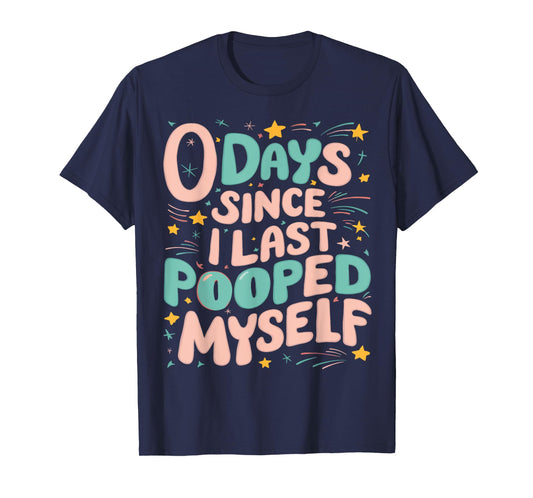 0 Days Since I Last Pooped Myself Funny Adult Humor Meme T-Shirt