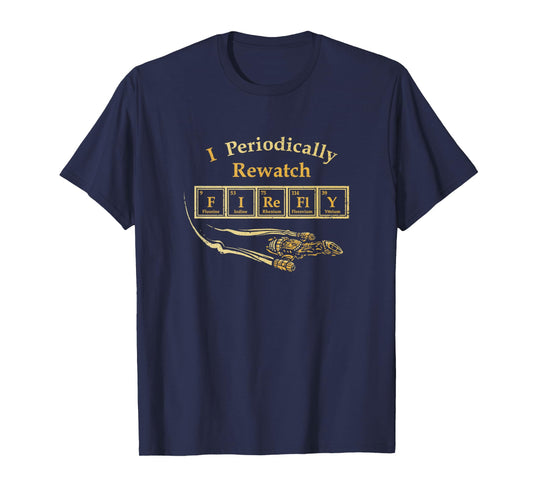 I Periodically Rewatch Firefly Chemistry Sci Fi Serenity T-Shirt