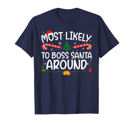 Family Matching Xmas Most Likely to Boss Santa Around T-Shirt