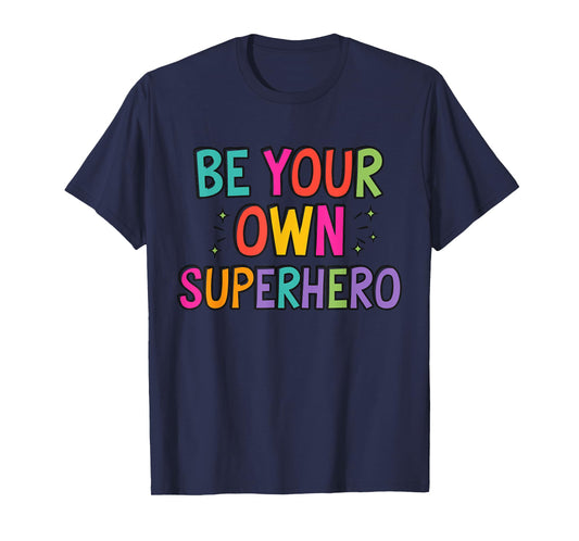 Be your own Superhero Motivational Quote Mental Health T-Shirt