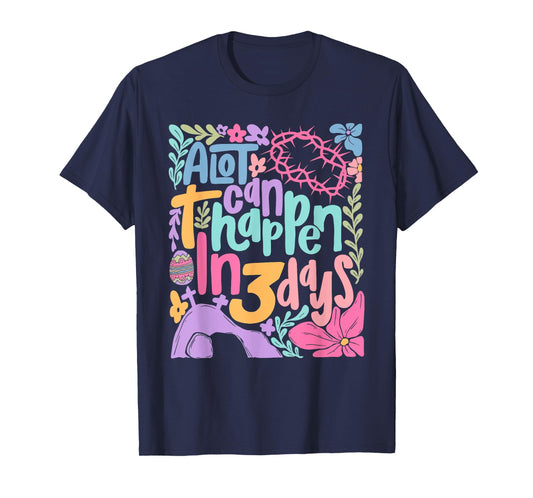 A Lot Can Happen In 3 Days Happy Easter Christian Jesus T-Shirt