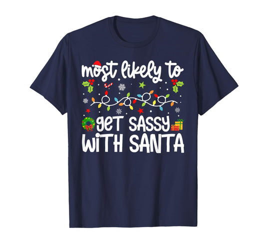 Family Xmas Most Likely to Most Likely Get Sassy with Santa T-Shirt