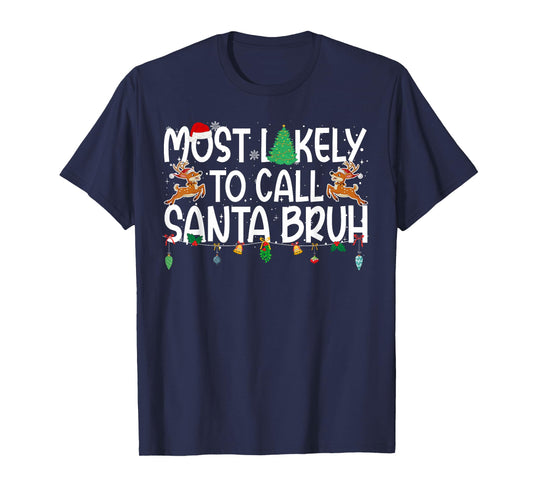 Family Christmas Xmas Most Likely to Call Santa Bruh T-Shirt